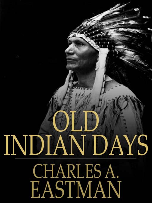 Title details for Old Indian Days by Charles A. Eastman - Available